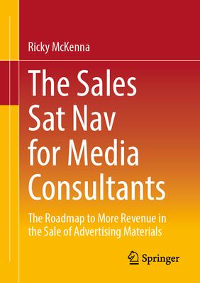 The Sales Navigator for Media Consultants: The Roadmap to More Revenue in the Sale of Advertising Materials