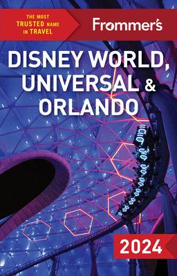 Frommer’s Disney World, Universal, and Orlando 2024