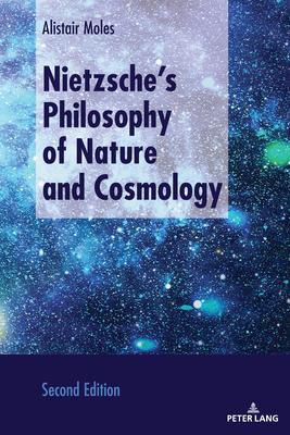 Nietzsche’s Philosophy of Nature and Cosmology; Second Edition