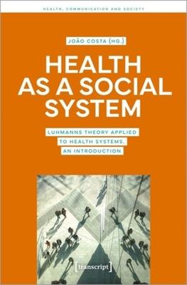 Health as a Social System: Luhmann’s Theory Applied to Health Systems. an Introduction