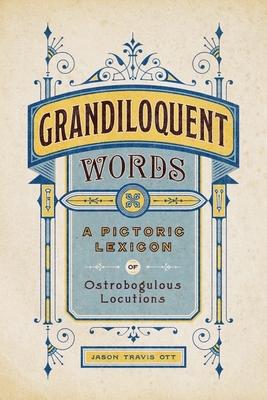 Grandiloquent Words: A Pictoric Lexicon of Ostrobogulous Locutions