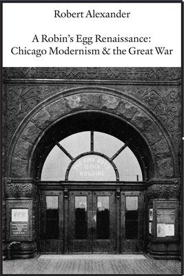 A Robin’s Egg Renaissance: Chicago Modernism & the Great War