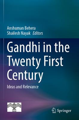 Gandhi in the Twenty First Century: Ideas and Relevance