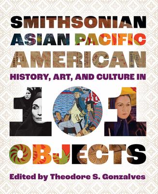 Smithsonian Asian Pacific American History, Art, and Culture in 101 Objects