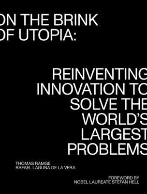 On the Brink of Utopia: Reinventing Innovation to Solve the World’s Largest Problems
