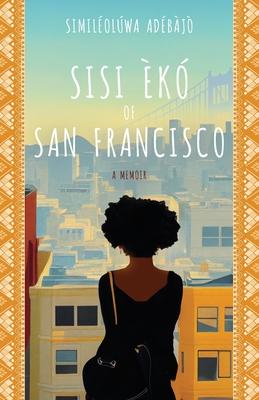 Sisi Èkó of San Francisco: A Memoir