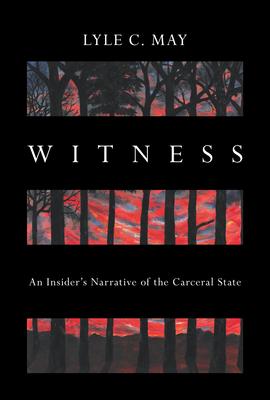 Witness: An Insider’s Narrative of the Carceral State