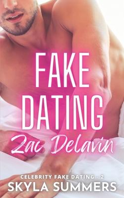 Fake Dating Zac Delavin: A Steamy Grumpy/Sunshine Romance