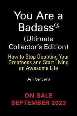 You Are a Badass(r) (Ultimate Collector’s Edition): How to Stop Doubting Your Greatness and Start Living an Awesome Life