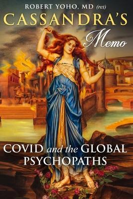 Cassandra’s Memo: COVID and the Global Psychopaths
