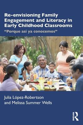 Re-Envisioning Family Engagement and Literacy in Early Childhood Classrooms: Porque Así YA Conocemos