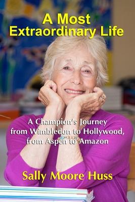 A Most Extraordinary Life: A Champion’s Journey from Wimbledon to Hollywood, from Aspen to Amazon