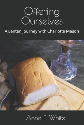 Offering Ourselves: A Lenten Journey with Charlotte Mason