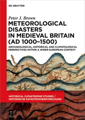 Meteorological Disasters in Medieval Britain (Ad 1000‒1500): Archaeological, Historical and Climatological Perspectives Within a Wider European