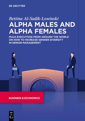 Alpha Male and Alpha Female: Male Executives Speak on How to Increase Gender Diversity in Senior Management