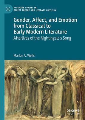 Gender, Affect, and Emotion from Classical to Early Modern Literature: Afterlives of the Nightingale’s Song