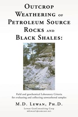 Outcrop Weathering of Petroleum Source Rocks and Black Shales: Field and geochemical Laboratory Criteria for evaluating and collecting unweathered sam