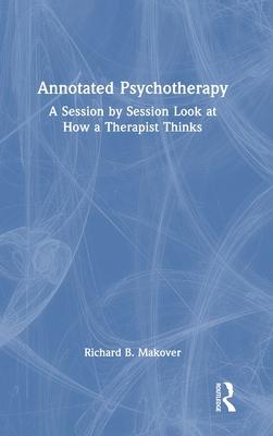 Annotated Psychotherapy: A Session by Session Look at How a Therapist Thinks