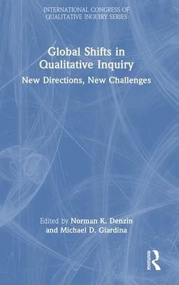 Global Shifts in Qualitative Inquiry: New Challenges, New Directions