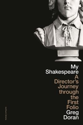 My Shakespeare: A Director’s Journey Through the First Folio