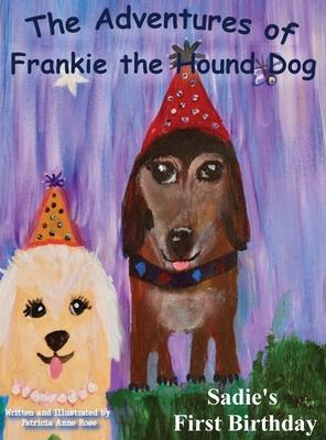 The Adventures of Franie The Hound Dog: Sadie’s First Birthday