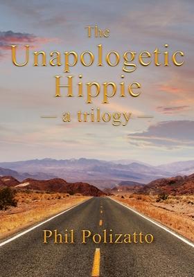 The Unapologetic Hippie: a trilogy