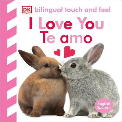 Bilingual Baby Touch and Feel I Love You / Te Amo: English-Spanish