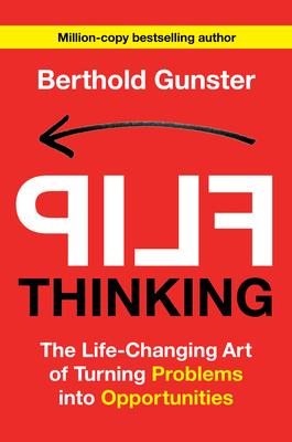 Flip Thinking: The Life-Changing Art of Turning Problems Into Opportunities