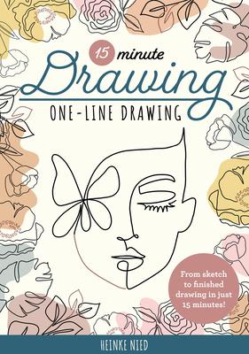 15-Minute Drawing: One-Line Drawing: A Simple Step-By-Step Guide to Quickly Drawing Florals, Plants, Portraits, and More Using a Single Continuous Lin