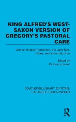 King Alfred’s West-Saxon Version of Gregory’s Pastoral Care: With an English Translation, the Latin Text, Notes, and an Introduction