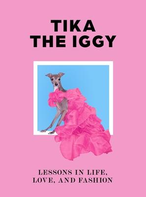 Tika the Iggy: How to Live Your Life Like a Fashion Icon