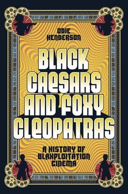 Black Caesars and Foxy Cleopatras: A History of Blaxploitation Cinema
