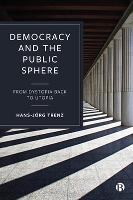 Democracy and the Public Sphere: From Dystopia Back to Utopia