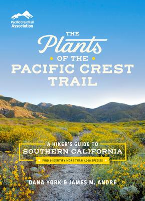 The Plants of the Pacific Crest Trail: A Hiker’s Guide to Southern California