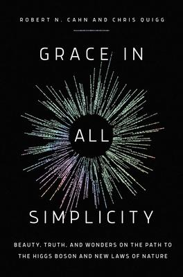 Grace in All Simplicity: Beauty, Truth, and Wonders in the Path to the Higgs Boson and New Laws of Nature