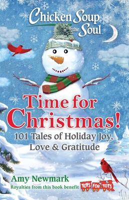 Chicken Soup for the Soul: Time for Christmas!: 101 Tales of Holiday Joy, Love & Gratitude