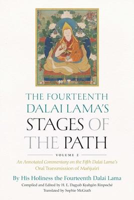 The Fourteenth Dalai Lama’s Stages of the Path, Volume 2: An Annotated Commentary on the Fifth Dalai Lama’s Oral Transmission of Mañjusri