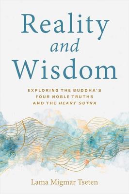 Reality and Wisdom: Exploring the Buddha’s Four Noble Truths and the Heart Sutra
