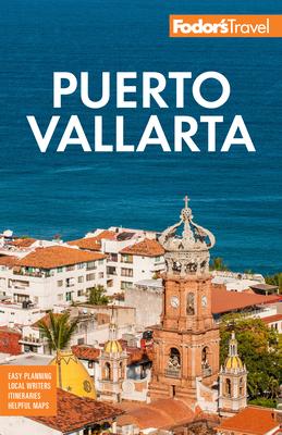 Fodor’s Puerto Vallarta: With Guadalajara & Riviera Nayarit
