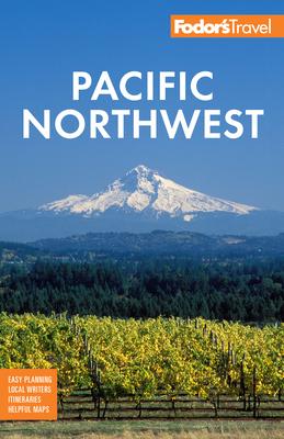 Fodor’s Pacific Northwest: Portland, Seattle, Vancouver & the Best of Oregon and Washington