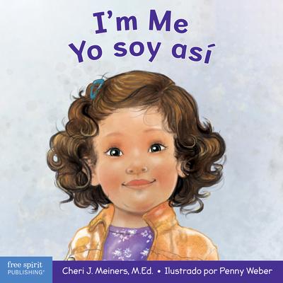 I’m Me / Yo Soy Así: A Book about Confidence and Self-Worth / Un Libro Sobre La Autoconfianza Y La Autoestima