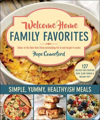 Welcome Home Family Favorites: Simple, Yummy, Healthyish Meals
