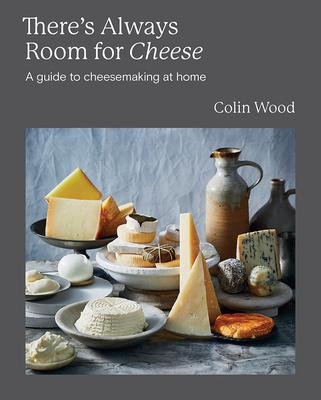 There’s Always Room for Cheese: A Guide to Cheesemaking