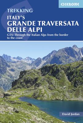 Italy’s Grande Traversata Delle Alpi: Gta: Through the Italian Alps from the Border to the Coast