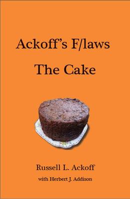 Ackoff’s F/Laws the Cake