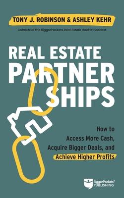 Powered by Partnerships: Access More Cash, Acquire Bigger Deals, and Achieve Higher Profits with a Real Estate Partner