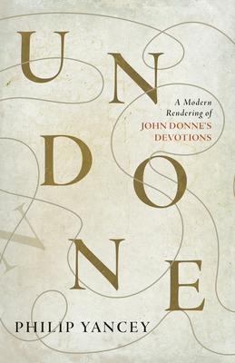 Undone: A Modern Rendering of John Donne’s Devotions