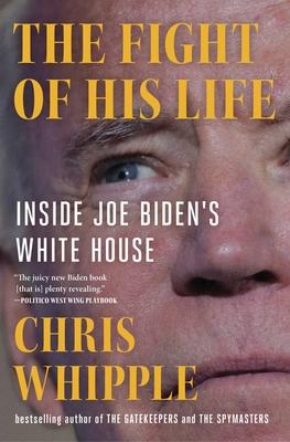 The Fight of His Life: Inside Joe Biden’s White House