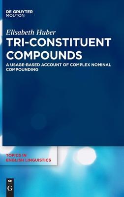 Tri-Constituent Compounds: A Usage-Based Account of Complex Nominal Compounding