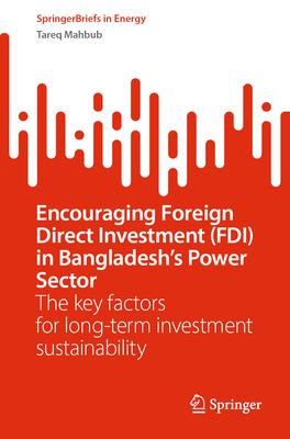 Encouraging Foreign Direct Investment (Fdi) in Bangladesh’s Power Sector: The Key Factors for Long-Term Investment Sustainability